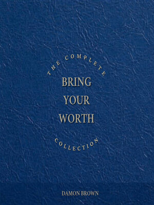 cover image of The Complete Bring Your Worth Collection